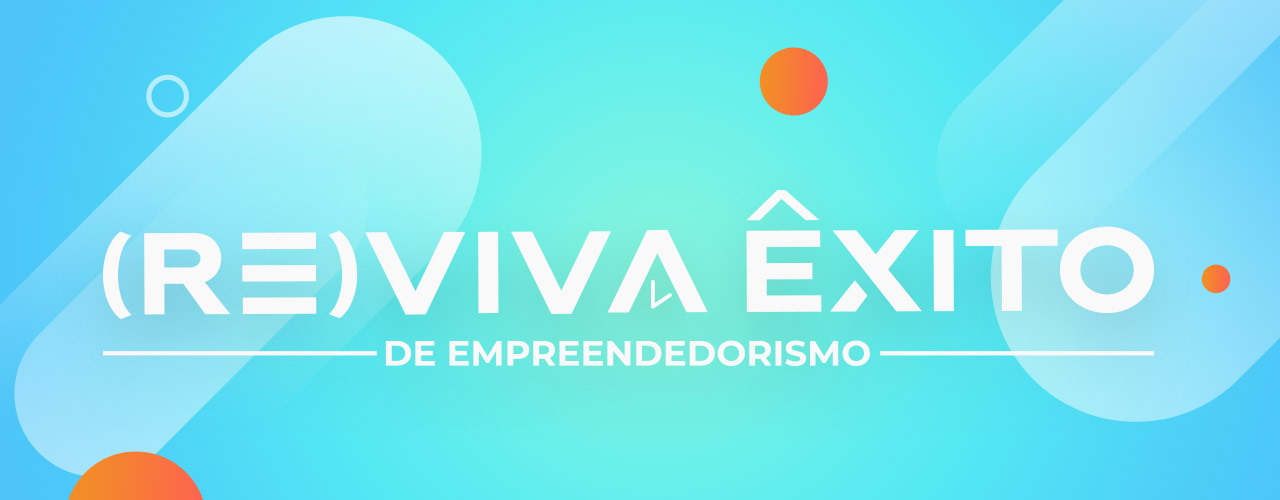 (Re)viva Êxito de Empreendedorismo traz apresentações de grandes empreendedores