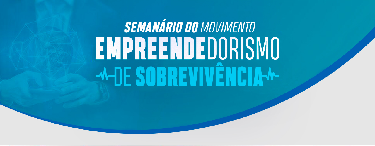 Seminário encerra movimento Empreendedorismo de Sobrevivência com grandes nomes do empreendedorismo